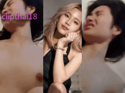 หนังโป้ไทย หลุดสาวน่ารักโดนแฟนเก่าถ่ายคลิปตอนเย็ดครางเสียวหี